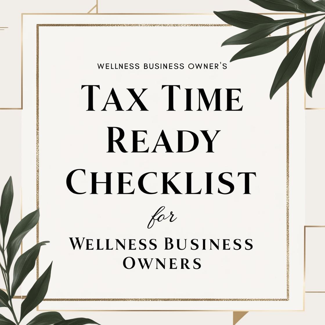 TAX TIME READY CHECKLIST FOR WELLNESS BUSINESS OWNERS